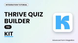 Thrive Quiz Builder to Kit Integration Tutorial | AFI