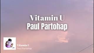 Lirik Terjemahan Vitamin U - Paul Parthohap/arti lagu all i want is vitamin u