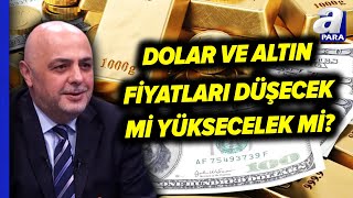 Altın Fiyatları Yükselecek Mi, Düşecek Mi? Cüneyt Paksoy Değerlendirdi! | A Para