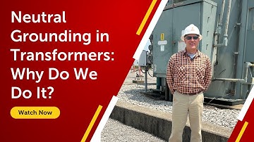Neutral Grounding in Transformers: Why Do We Do It?