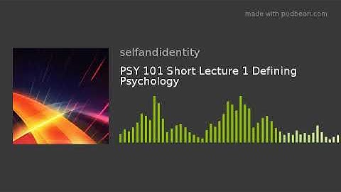 PSY 101 Short Lecture 1 Defining Psychology