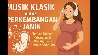 Musik Klasik untuk Perkembangan Janin | Temani Momen Kehamilan & Dukung Janin Tumbuh Sempurna