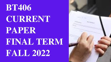 BT406 Final Term Current Paper 2023[Fall 2022]