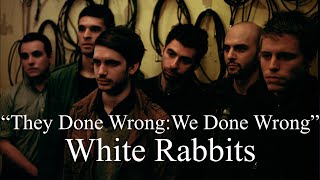 White Rabbits - They Done Wrong : We Done Wrong (Lyrics)