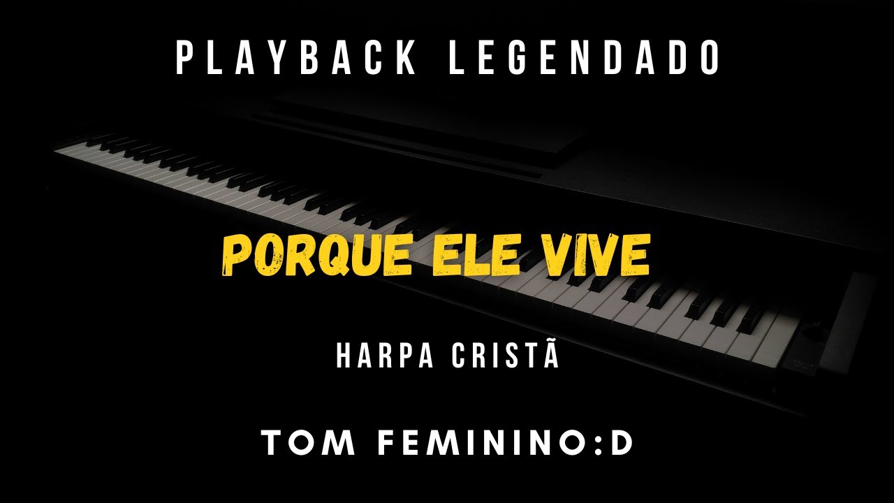 PORQUE ELE VIVE Hino da Harpa Cristã| Playback Legendado Piano Tom Feminino D