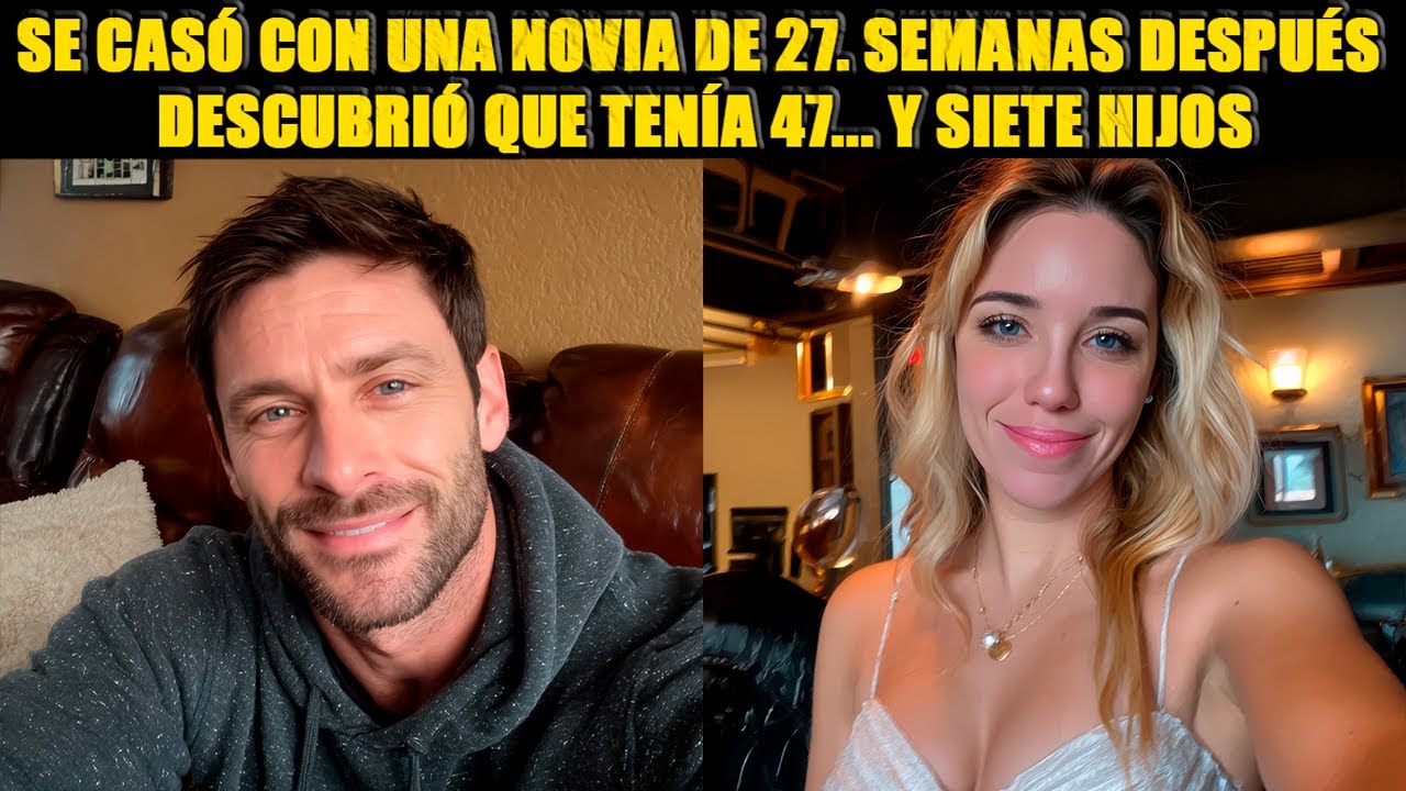Pensó que se casaba con una de 27 años. Dos semanas después supo que tenía 47 y siete hijos