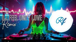 DJ FEEL ONLY LOVE (Remix) ~ By Rais Firdaus