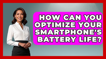 How Can You Optimize Your Smartphone