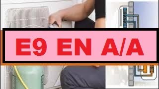 ERROR E9 CÓDIGO DE FALLA EN AIRE ACONDICIONADO MINI SPLIT SIGNIFICADO SÍNTOMAS CAUSAS Y SOLUCIONES