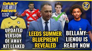 Leeds United Summer Blueprint Revealed | Lienou Ready Now | Leaked Updated Away Kit |Gelhardt Backed