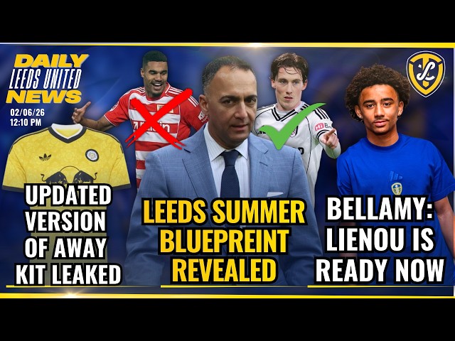 Leeds United Summer Blueprint Revealed | Lienou Ready Now | Leaked