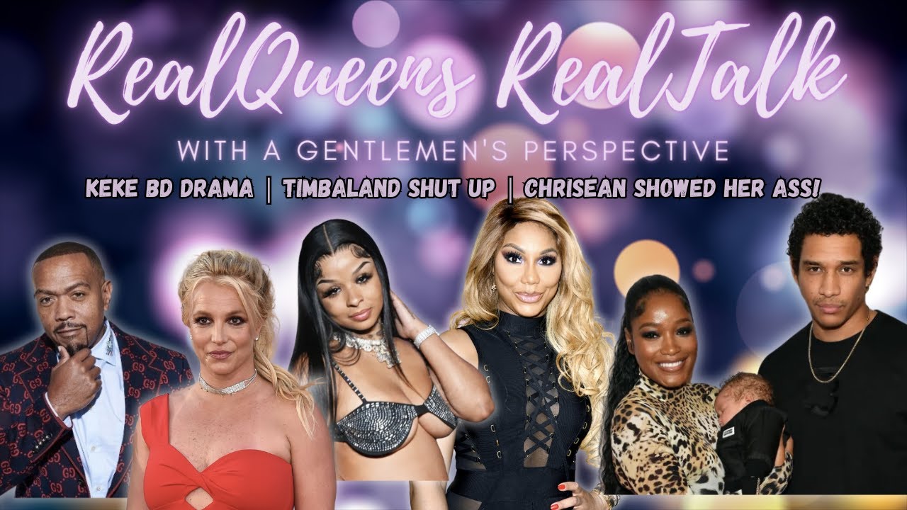 RealQueens RealTalk Vol.120 KeKe BD Drama | Timbaland Shut Up | Tamar Why Invite Chrisean?? & MORE!!