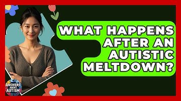 What Happens After An Autistic Meltdown? - Answers About Autism