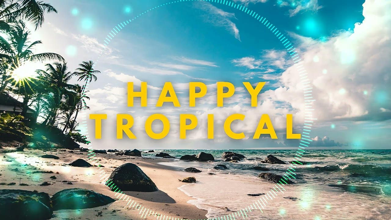 Happy Tropical Pop Upbeat Music | Best Summer Music For Creators