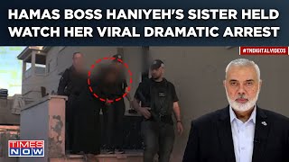 Big Blow To Hamas Boss| Haniyeh's Sister Held| Dramatic Arrest Viral| Faces 20 Years In Israeli Jail