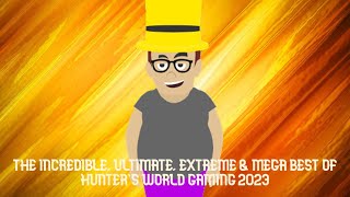 The Incredible Ultimate Extreme Mega Best Of Hunters World Gaming 2023 Almost 2-Hour Special