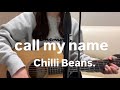 call my name -Chilli Beans. /cover