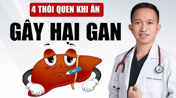 4 Thói Quen Khi Ăn Cực Kỳ Hại Gan | Bác Sĩ Trần Minh