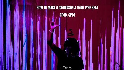HOW to make a OSAMASON & GYRO Type Beat