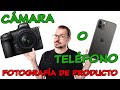 📷. Cámara o teléfono 📱 y objetivos básicos para FOTOGRAFÍA de PRODUCTO ☜