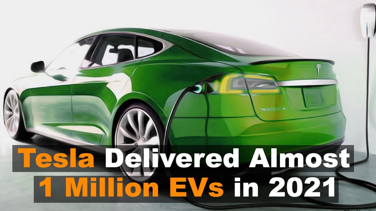 Tesla Delivered Almost a Million EVs in 2021 - YouTube