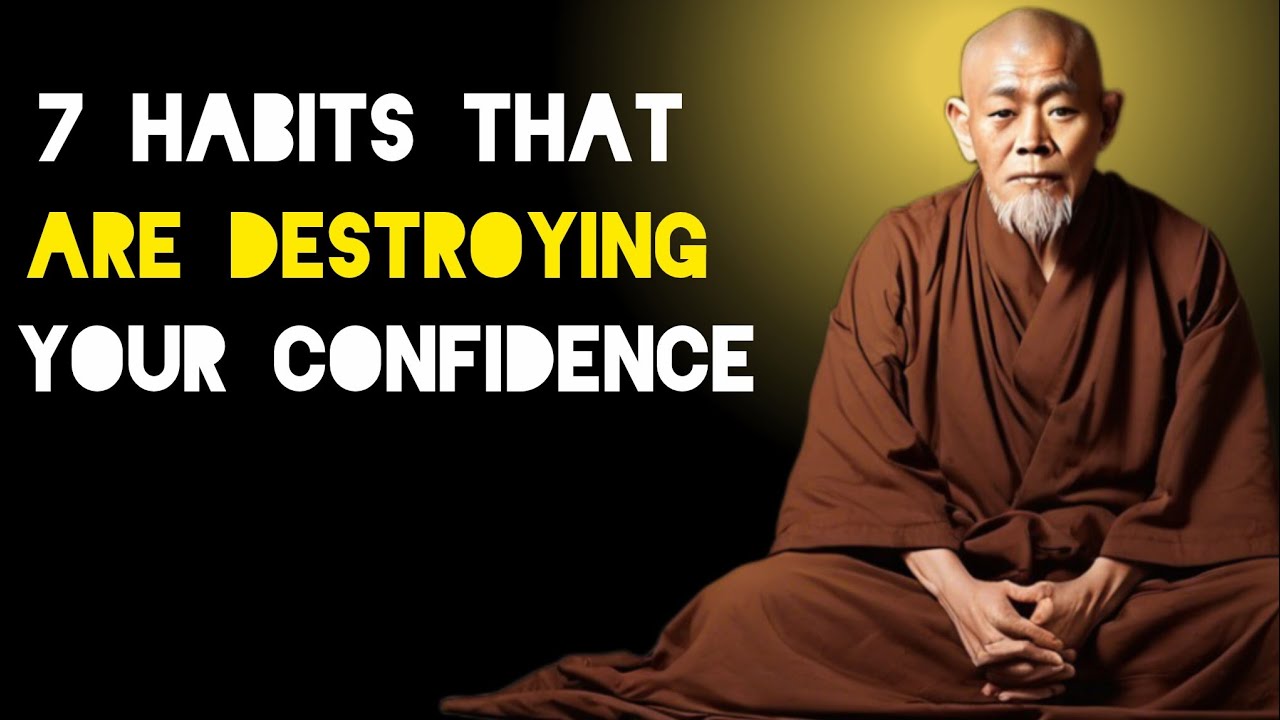 7 Habits That Are Destroying Your Confidence - Zen And Buddhist Teachings