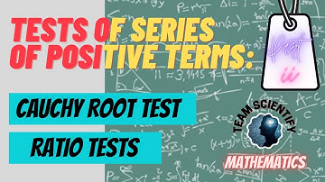Tests of Series of Positive Terms | Cauchy Root Test | Ratio Tests | #teamscientify