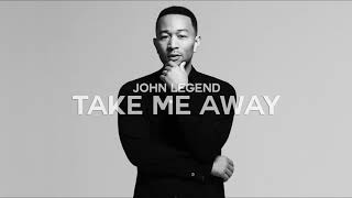 John Legend - Take Me Away (Official Audio)