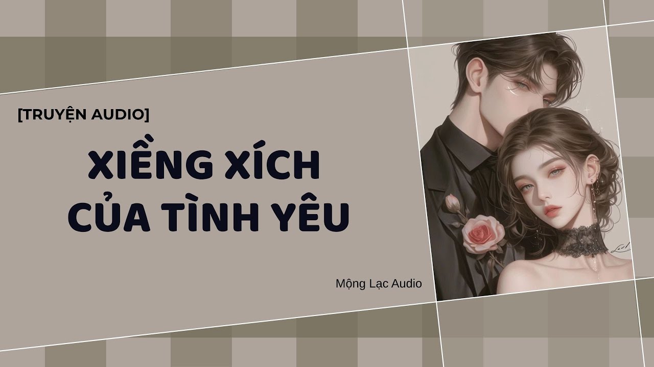 [TRUYỆN AUDIO] XIỀNG XÍCH CỦA TÌNH YÊU | Mộng Lạc Audio | [FULL] #truyenaudio