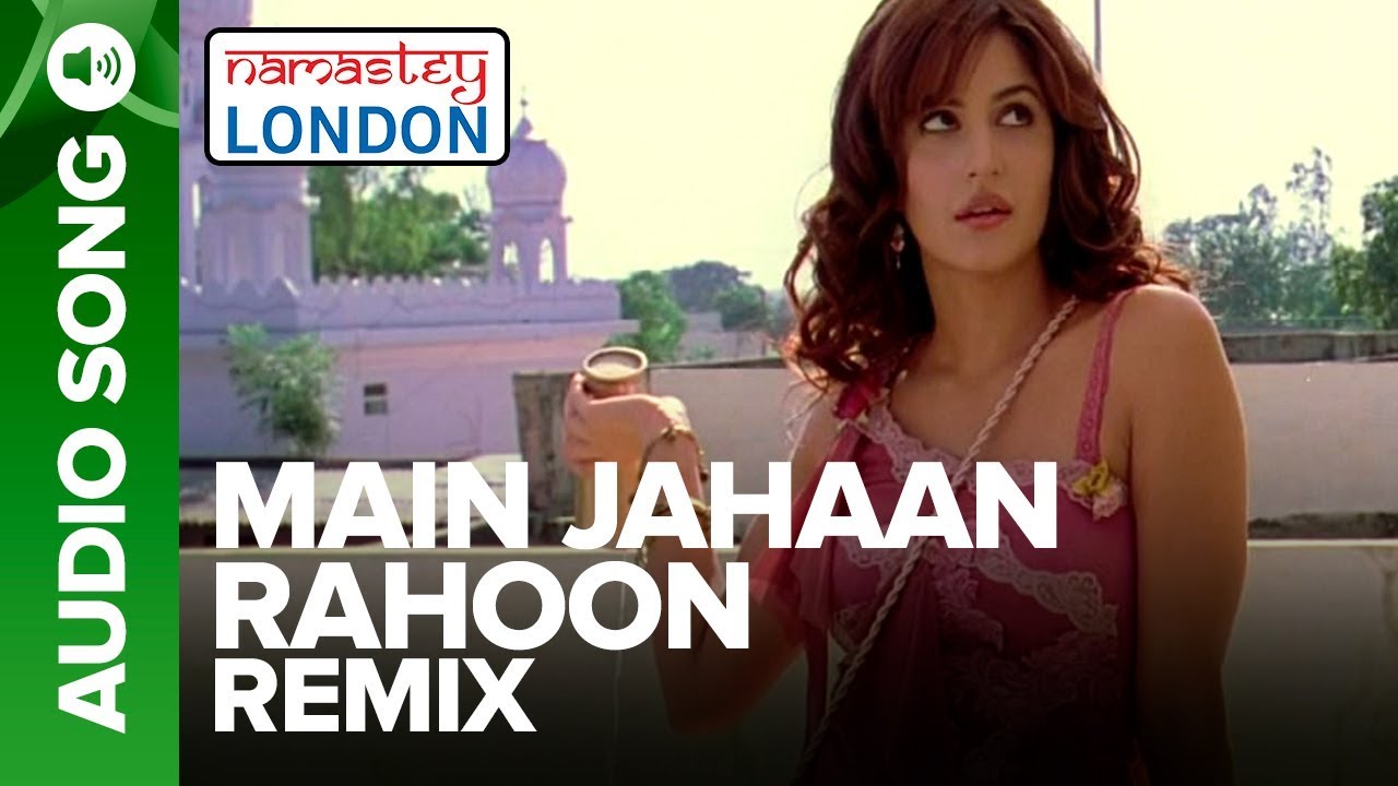 MAIN JAHAAN RAHOON   Remix Audio Song  Namastey London  Rahat Fateh Ali Khan