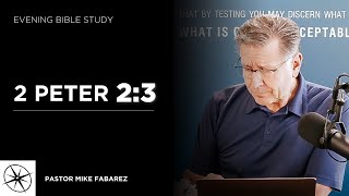 2 Peter 2:3 | Evening Bible Study | Pastor Mike Fabarez