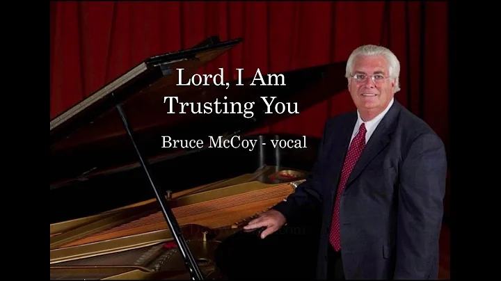 Lord, I Am Trusting You - Bruce McCoy