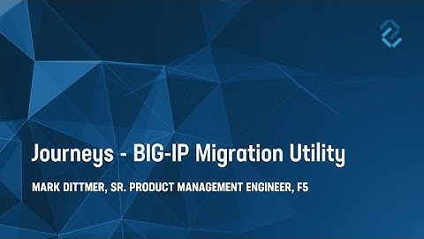 Journeys, the BIG-IP Migration Utility