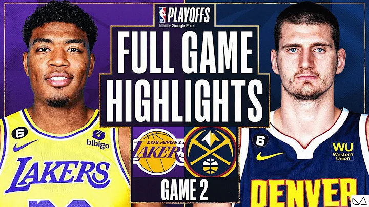 Los Angeles Lakers vs Denver Nuggets FULL GAME HIGHLIGHTS｜2023 NBA Playoffs WCF Game 2｜5/17 2023 - 天天要聞