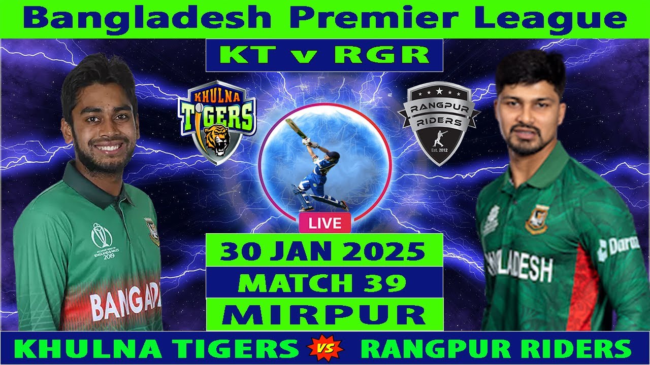 Khulna Tigers vs Rangpur Riders Live | KT vs RGR Live | Match 39 of BPL Live | RGR vs KT Live
