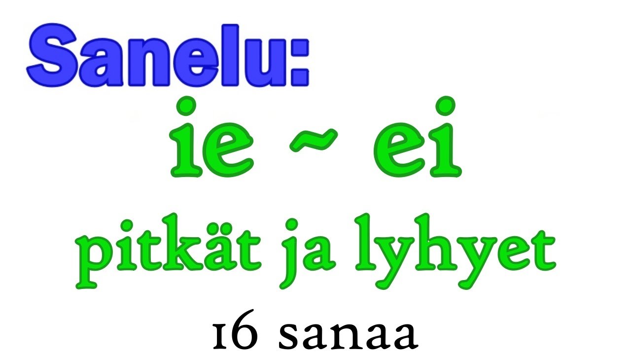 Sanelu: ei vai ie? Pitkä vai lyhyt vokaali? 16 sanaa