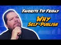 Favorite Tip Friday | Why Self-Publish Books