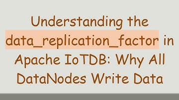 Understanding the data_replication_factor in Apache IoTDB: Why All DataNodes Write Data