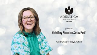 Adriatica Women's Health presents Chasity Roye Midwifery Education Part 1