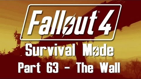 Fallout 4: Survival Mode - Part 63 - The Wall