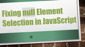 Fixing null Element Selection in JavaScript