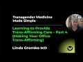 Learning to Provide Trans-Affirming Care - Part 4