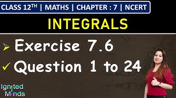 Class 12th Maths | Exercise 7.6 (Q1 to Q24) | Chapter 7: Integrals | NCERT