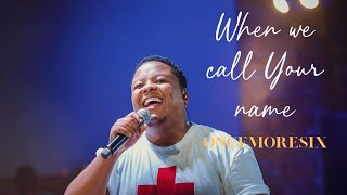 WHEN WE CALL YOUR NAME | ONCEMORE SIX