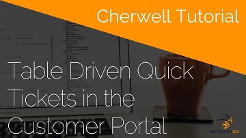 Cherwell Tutorial: Table Driven Quick Tickets