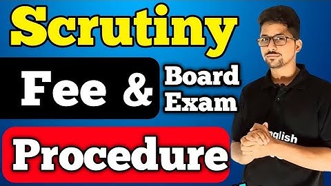 Scrutiny | Scrutiny fee | Scrutiny Results | Scrutiny procedure | Class 9,10,11 and 12 exam Scrutiny