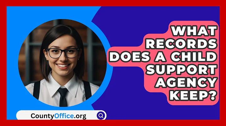 What Records Does A Child Support Agency Keep? - CountyOffice.org