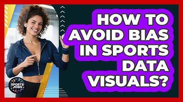 How To Avoid Bias In Sports Data Visuals?