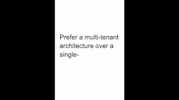 Prefer a multi-tenant architecture over a single-
