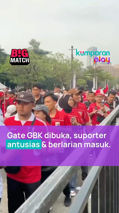 Gate GBK Dibuka, Suporter Antusias & Berlarian Masuk